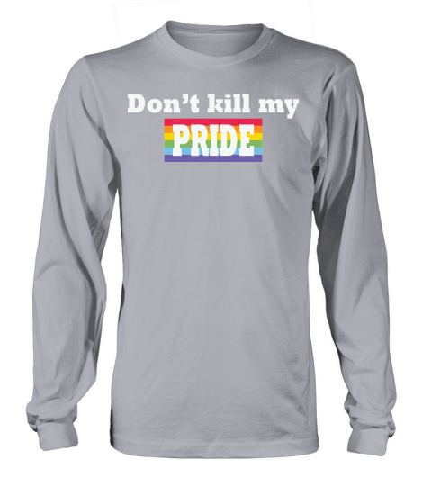 Dont KILL My Pride Funny Long sleeved Unisex