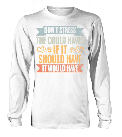 Vintage Dont Stress The Could Haves Manifesting Long sleeved Unisex