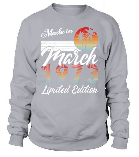 50th birthday march 1973 made in 1973 Sweatshirt Unisex