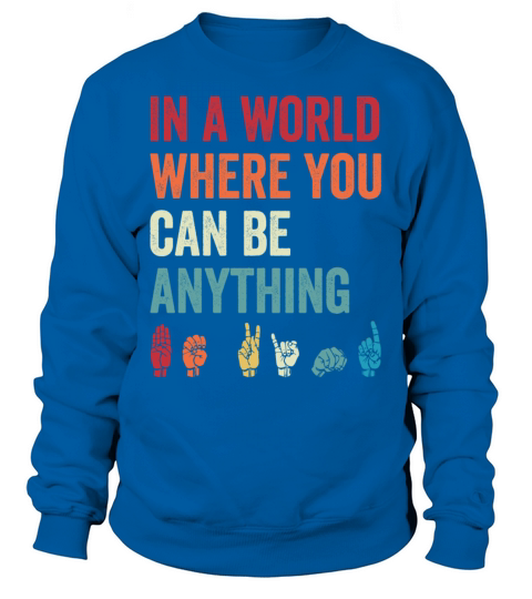 In A World Where You Can Be Anything Be Kind ASL Sweatshirt Unisex