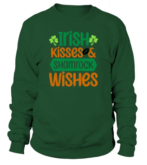 Irish kisses and shamrock wishes St Patricks Day Sweatshirt Unisex