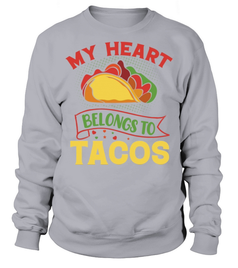 My Heart Belongs To Tacos Sweatshirt Unisex