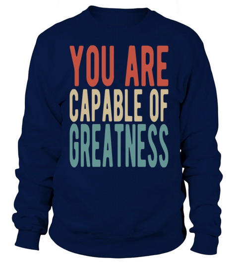 You are capable of greatness Sweatshirt Unisex