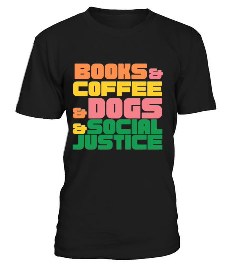 Books and coffee and dogs and social justice T-Shirt Unisex
