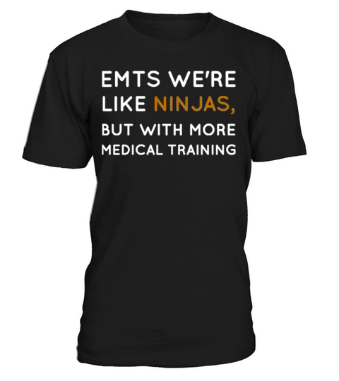 EMTs We re Like Ninjas With More Medical Training T-Shirt Unisex
