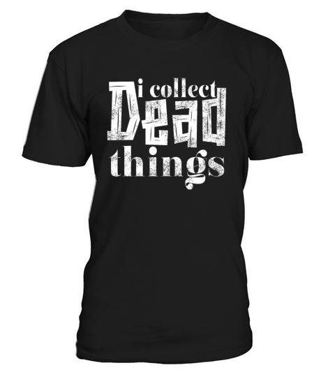 I Collect Dead Things T-Shirt Unisex