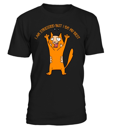 My Cat Is Stressed-I Am Stressed But I Do My Best T-Shirt Unisex