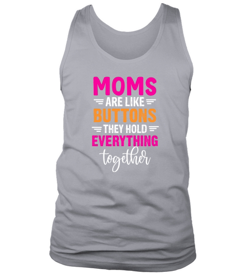 Moms Are Like Buttons They Hold Everything Together Tank Top Unisex