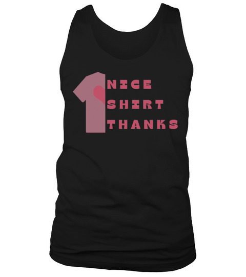 Nice shirt thanks Tank Top Unisex
