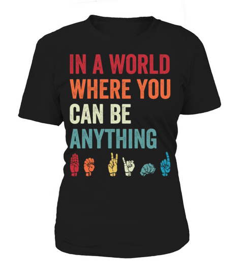 In A World Where You Can Be Anything Be Kind ASL Women's T-Shirt