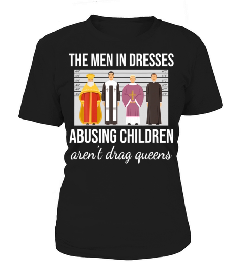 The Men In Dresses Abusing Children Drag Queens Women's T-Shirt
