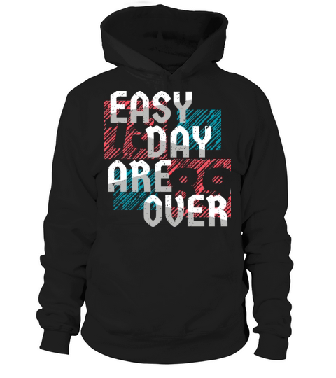 Easy Day Are Over Hoodie Unisex