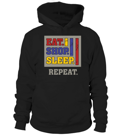 EAT SHOP SLEEP REPEAT FUNNY HUMOR Hoodie Unisex