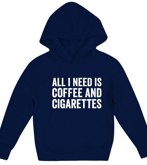I Need Coffee And My Cigarettes Funny Smokers Gift Kids Hoodie