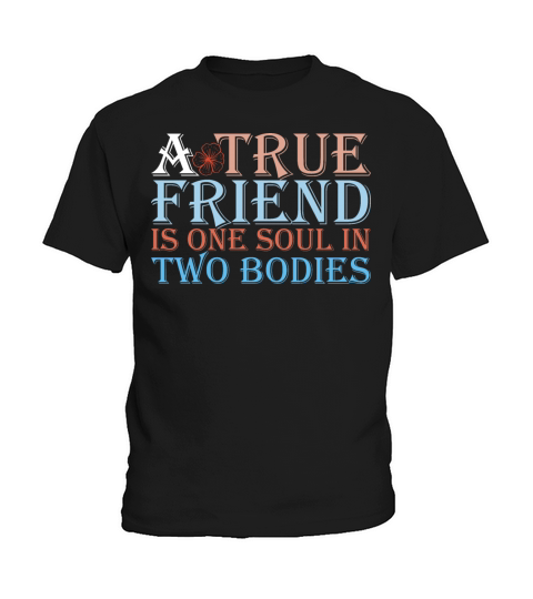 A True Friend Is One Soul In Two Bodies Kids T-Shirt