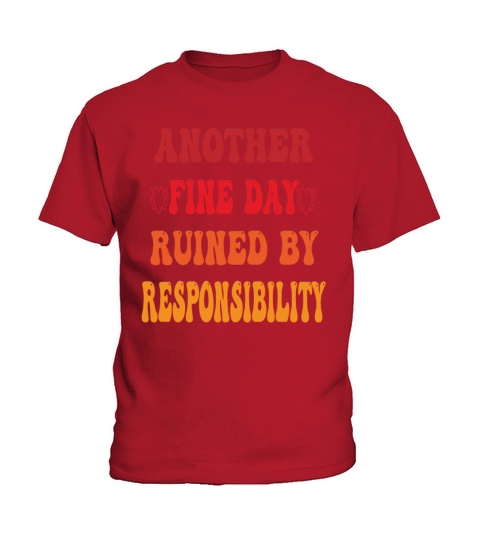 another fine day ruined by responsibility Kids T-Shirt