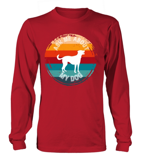 Ask Me About My Dog Retro Quote Long sleeved Unisex