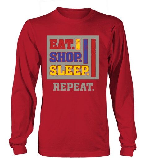 EAT SHOP SLEEP REPEAT FUNNY HUMOR Long sleeved Unisex