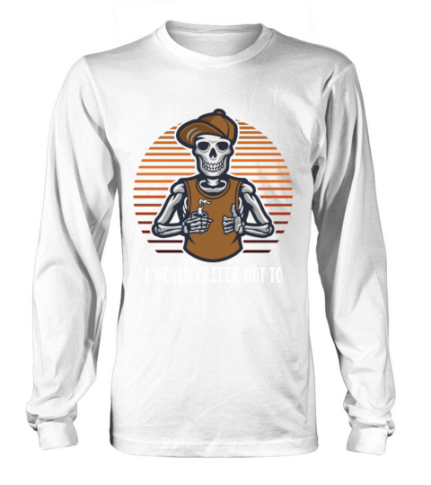 I Would Prefer Not To Couples Sarcastic Lovers Sar Long sleeved Unisex