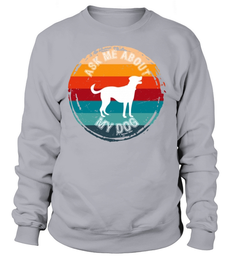 Ask Me About My Dog Retro Quote Sweatshirt Unisex