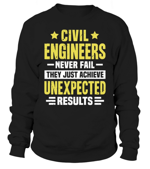 Civil Engineer Engineering Funny Design Never Fail Sweatshirt Unisex