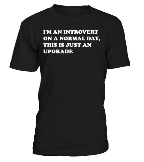 I m an introvert on a normal day this is T-Shirt Unisex