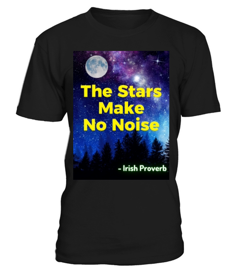 Irish Proverb - The Stars Make No Noise T-Shirt Unisex