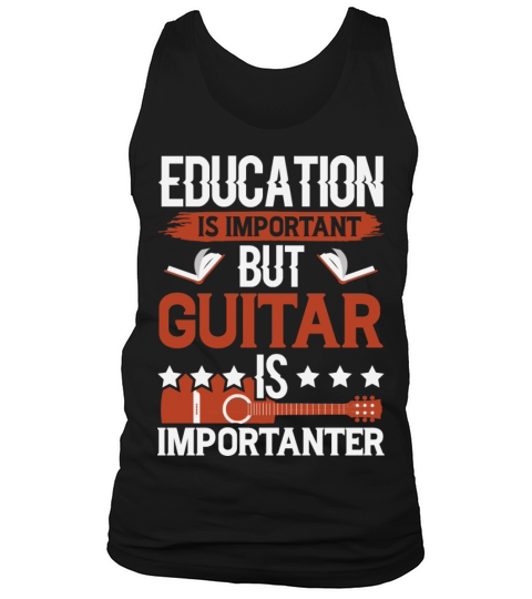 Education Is Important But Guitar Is Importanter Tank Top Unisex