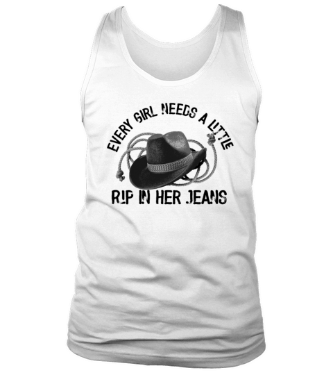 Every Girl Needs A Little Rip In Her Jeans Tank Top Unisex
