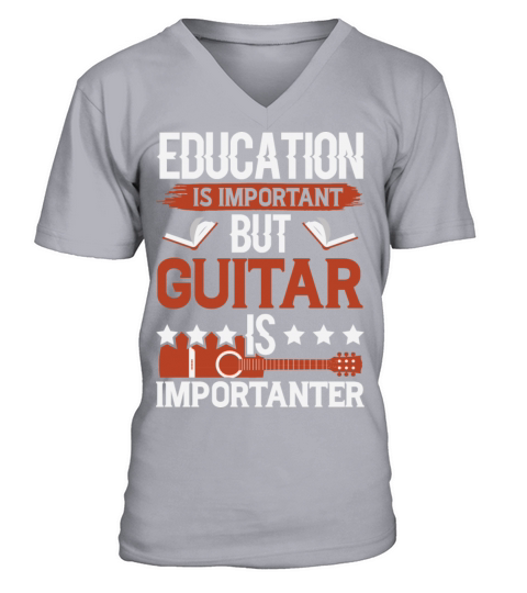 Education Is Important But Guitar Is Importanter V-Neck T-shirt