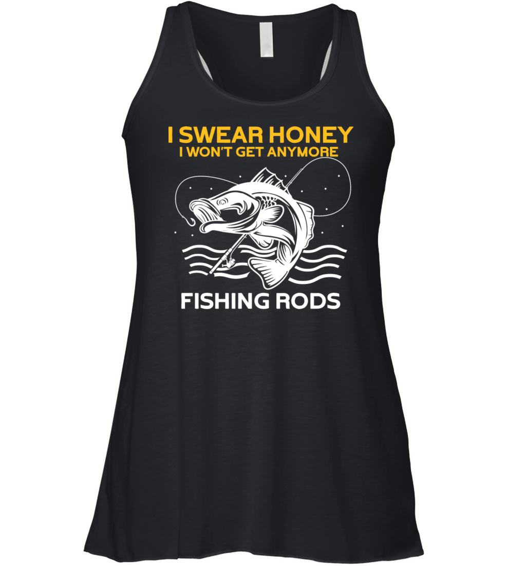 I Swear Honey I Won t Get Anymore Fishing Rods Women's Flowy Tank Top