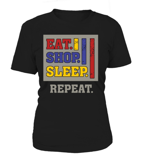 EAT SHOP SLEEP REPEAT FUNNY HUMOR Women's T-Shirt