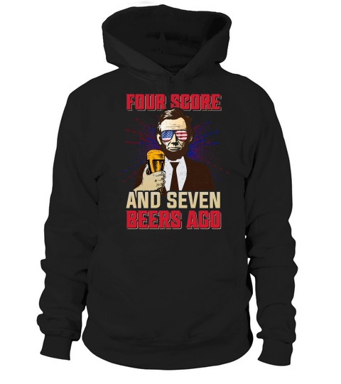 Four Score And Seven Beers Ago Hoodie Unisex