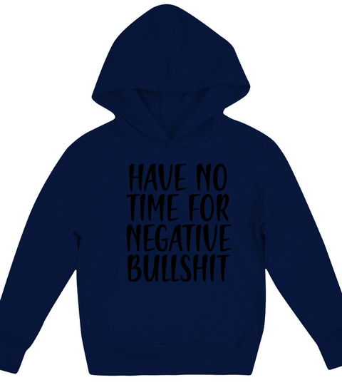 have no time for negative bullshit Kids Hoodie