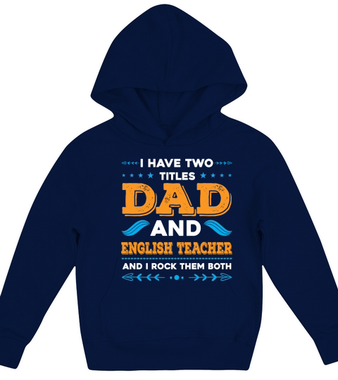 I Have Two Titles Dad And English Teacher And I Rock Them Both Kids Hoodie