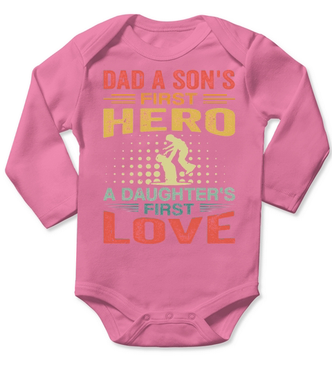 Dad A Sons First Hero A Daughters First Love Long Sleeve Baby One-Piece