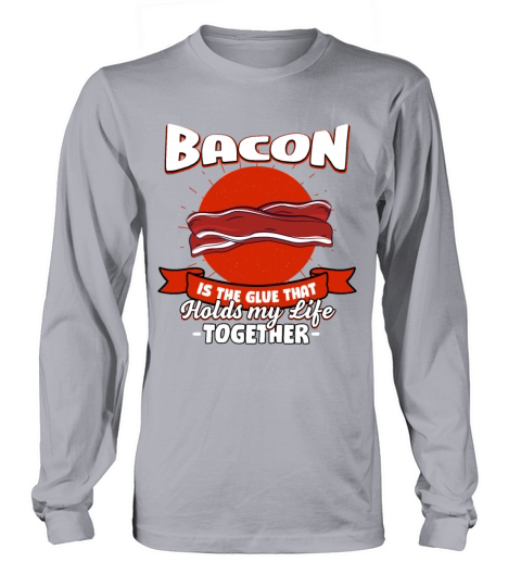 Bacon Holds My Life Together Sayings Pork Belly Qu Long sleeved Unisex