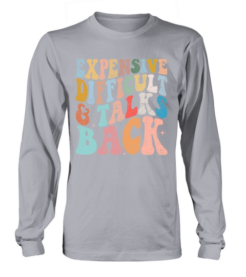 Expensive Difficult And Talks Back Mothers Day Mom Long sleeved Unisex