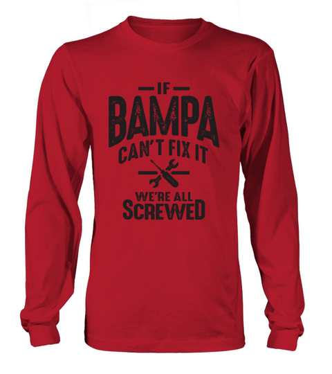 If Bampa Cant Fix It Were All Screwed - Grandpa Long sleeved Unisex