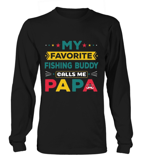 My Favorite Fishing Buddy Calls Me Papa Long sleeved Unisex