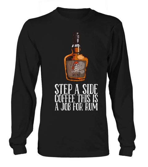 Step A Side Coffee This Is A Job For Rum Long sleeved Unisex