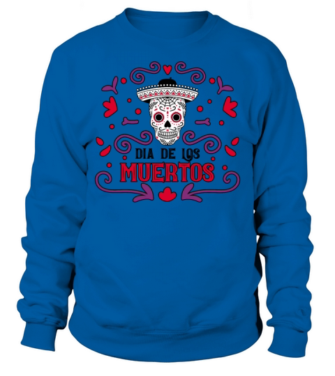 Dia De Los Muertos Day Of Dead Mexican Sweatshirt Unisex