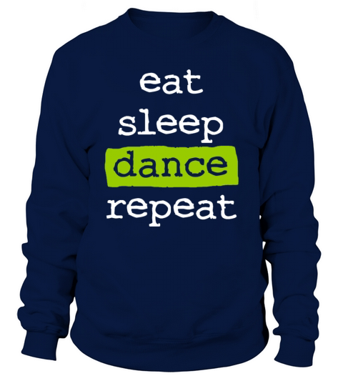 eat sleep dance repeat - cool quote dancer dancing Sweatshirt Unisex