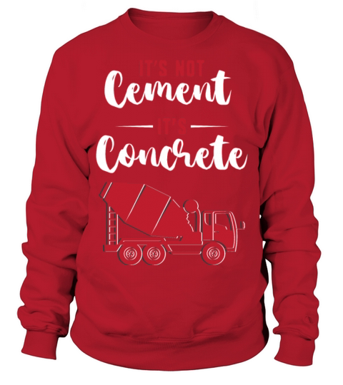 Its Not Cement Its Concrete Finisher Sweatshirt Unisex
