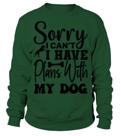 Sorry I Can t I Have Plans With My Dog Cool Sweatshirt Unisex