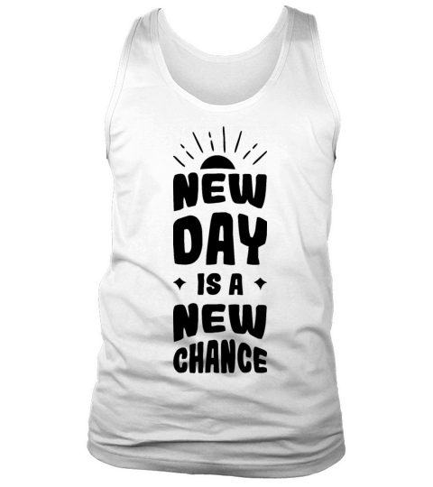 New Day New Chance Happiness Motivation Quote Tank Top Unisex