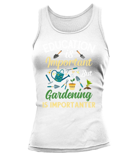 Education Is Important But GardeningIs Importanter Tank top Woman