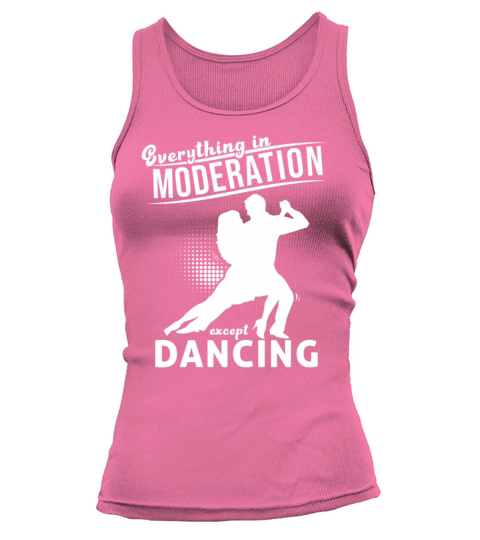 Everything In Moderation Except Dancing Ballroom Tank top Woman