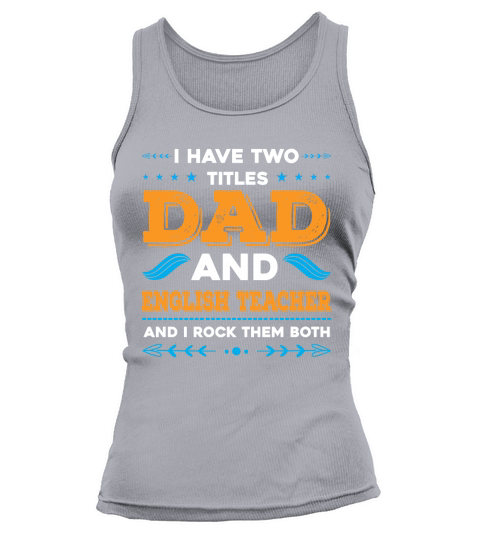 I Have Two Titles Dad And English Teacher And I Rock Them Both Tank top Woman