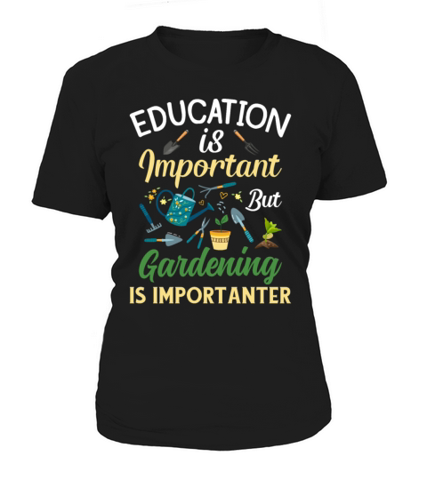 Education Is Important But GardeningIs Importanter Women's T-Shirt